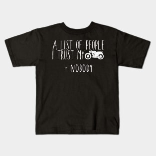 Motorcycle list of people i trust my bike Kids T-Shirt